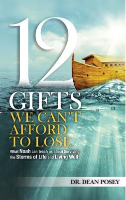 12 Gifts You Cant Afford to Lose: What Noah can teach us about Surviving the Storms of Life and Living Well
