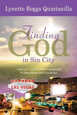 Finding God in Sin City: A Womans Journey From Losing it All to Finding Lifes True Riches