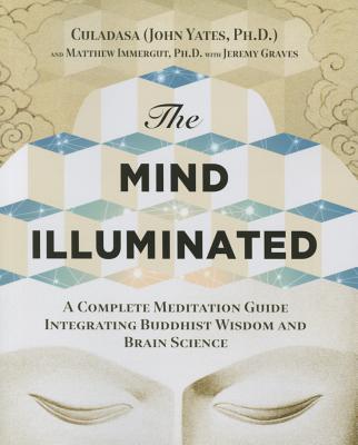 The Mind Illuminated: A Complete Meditation Guide Integrating Buddhist Wisdom and Brain Science