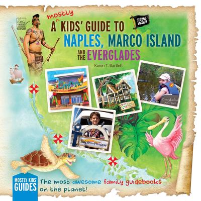 A (Mostly) Kids' Guide to Naples, Marco Island & the Everglades: Second Edition (Mostly Kids' Guides)