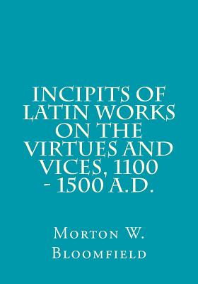 Image for Incipits of Latin Works on the Virtues and Vices, 1100 - 1500 A.D. (Medieval Academy Books) Incipits of Latin Works on the Virtues and Vices, 1100 - 1500 A.D. (Medieval Academy Books)