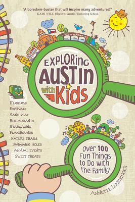 Exploring Austin with Kids: Over 100 Things to Do with the Family