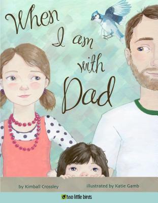 When I Am With Dad (TWO LITTLE BIRD)