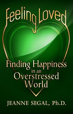 Feeling Loved: Finding Happiness in an Overstressed World by Jeanne Segal