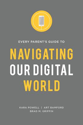 Image for Every Parent's Guide to Navigating our Digital World Every Parent's Guide to Navigating our Digital World