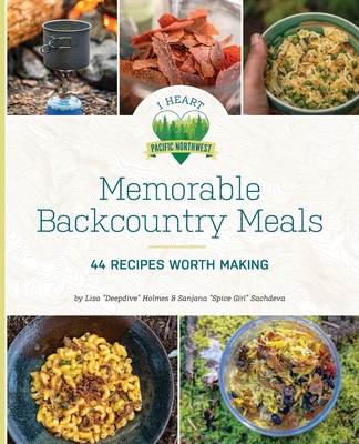 Image for Memorable Backcountry Meals: 44 Recipes Worth Making Memorable Backcountry Meals: 44 Recipes Worth Making