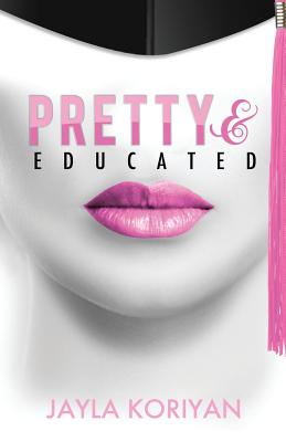 Pretty & Educated: The College Girl's Guide to Everything