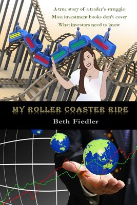 My Roller Coaster Ride: A true story of a trader's struggle | Most investment books don't cover | What investors need to know Image for My Roller Coaster Ride: A true story of a trader's struggle | Most investment books don't cover | What investors need to know
