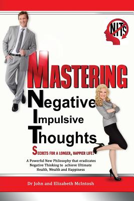 Mastering Negative Impulsive Thoughts (NITs): Secrets for a Longer, Happier Life! Image for Mastering Negative Impulsive Thoughts (NITs): Secrets for a Longer, Happier Life!