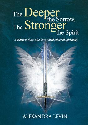 The Deeper the Sorrow, The Stronger the Spirit: True stories of loss, healing, and the strength of the human spirit (Signed)