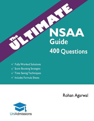 The Ultimate NSAA Guide: 400 Practice Questions: Fully Worked Solutions, Time Saving Techniques, Score Boosting Strategies, Includes Formula Sheets, ... Assessment 2018 Entry, UniAdmissions Image for The Ultimate NSAA Guide: 400 Practice Questions: Fully Worked Solutions, Time Saving Techniques, Score Boosting Strategies, Includes Formula Sheets, ... Assessment 2018 Entry, UniAdmissions