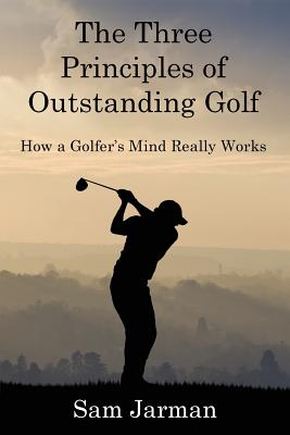The Three Principles of Outstanding Golf (Golf Performance)