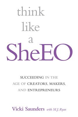 Think like a SheEO: Succeeding in the Age of Creators, Makers and Entrepreneurs