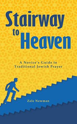 Stairway to Heaven: A Novice's Guide to Traditional Jewish Prayer Image for Stairway to Heaven: A Novice's Guide to Traditional Jewish Prayer