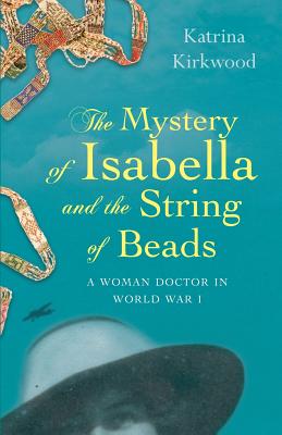 The Mystery of Isabella and the String of Beads: A woman doctor in World War 1