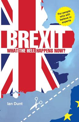 Brexit: What the Hell Happens Now: Your Quick Guide