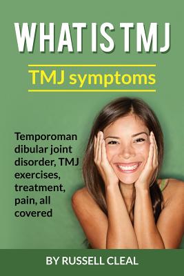 Image for What Is Tmj: Tmj Symptoms, Temporomandibular Joint Disorder, Tmj Exercises, Treatment, Pain, All Covered