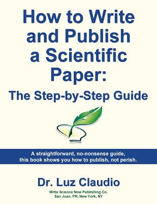 Image for How to Write and Publish a Scientific Paper: The Step by Step Guide How to Write and Publish a Scientific Paper: The Step by Step Guide