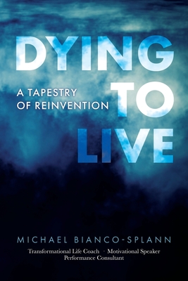 Image for Dying to Live: A Tapestry of Reinvention Dying to Live: A Tapestry of Reinvention