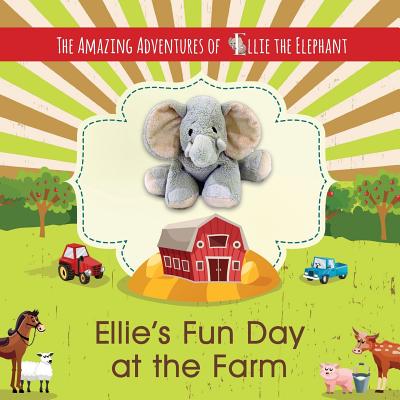 The Amazing Adventures of Ellie The Elephant: Ellie's Fun Day at the Farm