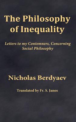 Image for The Philosophy of Inequality: Letters to my Contemners, Concerning Social Philosophy