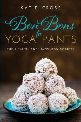 Bon Bons to Yoga Pants (The Health and Happiness Society)