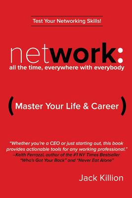 Image for Network: All the Time, Everywhere With Everybody: Master Your Life & Career Network: All the Time, Everywhere With Everybody: Master Your Life & Career