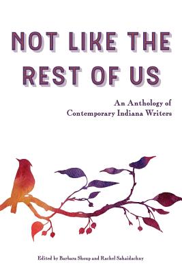 Not Like the Rest of Us: An Anthology of Contemporary Indiana Writers