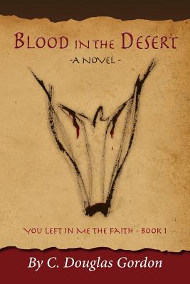 Blood in the Desert (You Left in Me the Faith) (Volume 1)