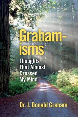 Graham-isms: Thoughts That Almost Crossed My Mind [Paperback] Graham, J Donald