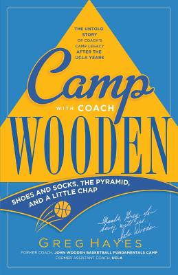 Camp With Coach Wooden: Shoes and Socks, The Pyramid, and 'A Little Chap'