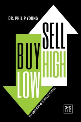 Buy Low, Sell High: The Simplicity of Business Finance (Concise advice)