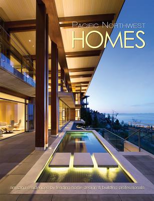 PACIFIC NORTHWEST HOMES AMAZING RESIDENCES BY LEADING HOME DESIGN & BUILDING PROFESSIONALS