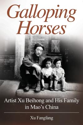 Galloping Horses: Artist Xu Beihong and His Family in Maos China