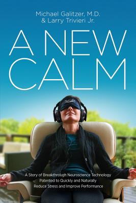 Image for A New Calm: A Story of Breakthrough Neuroscience Technology Patented to Quickly and Naturally Reduce Stress and Improve Performance A New Calm: A Story of Breakthrough Neuroscience Technology Patented to Quickly and Naturally Reduce Stress and Improve Performance
