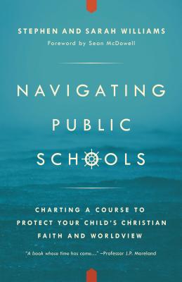 Image for Navigating Public Schools: Charting a Course to Protect Your Child's Christian Faith and Worldview Navigating Public Schools: Charting a Course to Protect Your Child's Christian Faith and Worldview