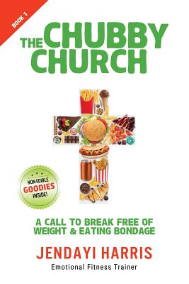 Image for The Chubby Church: A Call to Break Free of Weight and Eating Bondage The Chubby Church: A Call to Break Free of Weight and Eating Bondage