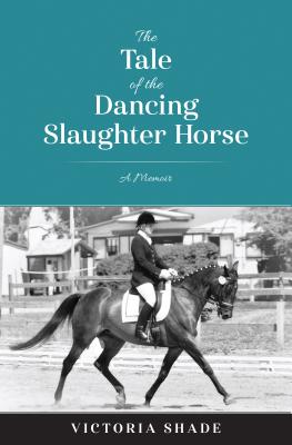Image for The Tale of the Dancing Slaughter Horse: A Memoir