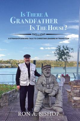 Is There a Grandfather in the House: A Straightforward Talk to Christian Leaders in Transition