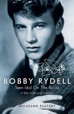 Image for Bobby Rydell: Teen Idol On The Rocks: A Tale of Second Chances Bobby Rydell: Teen Idol On The Rocks: A Tale of Second Chances