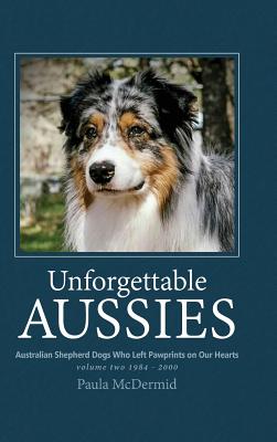 Image for Unforgettable Aussies Volume II: Australian Shepherd Dogs Who Left Pawprints on Our Hearts