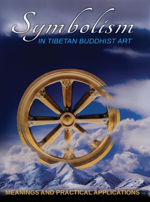 Image for SYMBOLISM IN TIBETAN BUDDHIST ART: MEANINGS AND PRACTICAL APPLICATIONS SYMBOLISM IN TIBETAN BUDDHIST ART: MEANINGS AND PRACTICAL APPLICATIONS