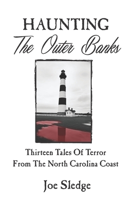 Haunting The Outer Banks: Thirteen Tales Of Terror From The North Carolina Coast
