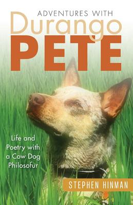 Adventures with Durango Pete: Life and Poetry with a Cow Dog Philosofur