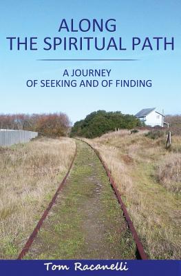 ALONG THE SPIRITUAL PATH: A JOURNEY OF SEEKING AND OF FINDING