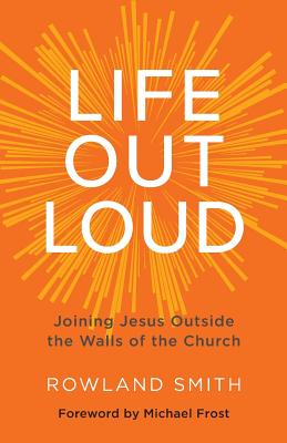 Image for Life Out Loud: Joining Jesus Outside the Walls of the Church Life Out Loud: Joining Jesus Outside the Walls of the Church