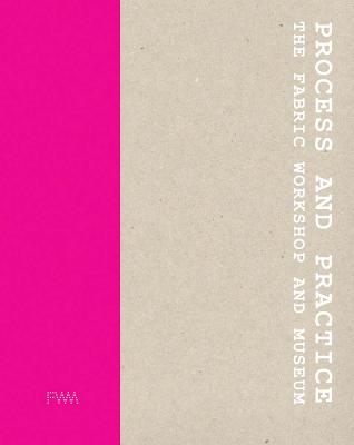 Process and Practice: The Fabric Workshop and Museum