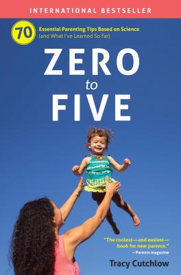 Image for Zero to Five: 70 Essential Parenting Tips Based on Science Zero to Five: 70 Essential Parenting Tips Based on Science