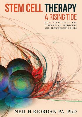 Image for Stem Cell Therapy: A Rising Tide: How Stem Cells Are Disrupting Medicine and Transforming Lives