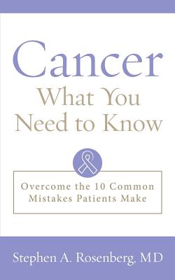 Cancer What You Need to Know: Overcome the 10 Common Mistakes Patients Make